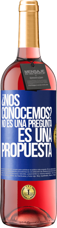 29,95 € | Vino Rosado Edición ROSÉ ¿Nos conocemos? No es una pregunta, es una propuesta Etiqueta Azul. Etiqueta personalizable Vino joven Cosecha 2024 Tempranillo