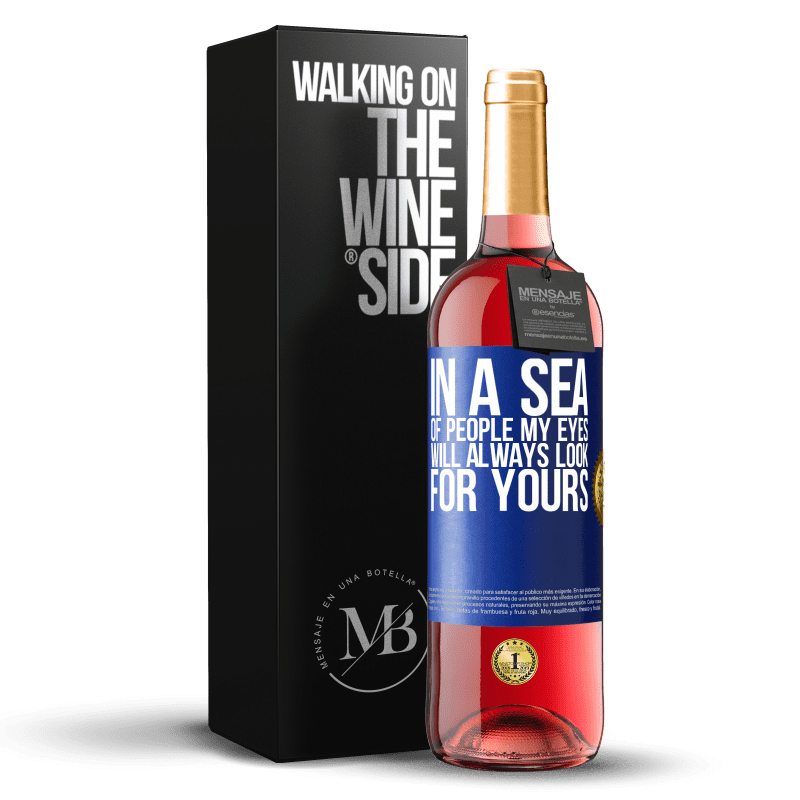 29,95 € Бесплатная доставка | Розовое вино Издание ROSÉ В море людей мои глаза всегда будут искать ваши Синяя метка. Настраиваемая этикетка Молодое вино Урожай 2023 Tempranillo