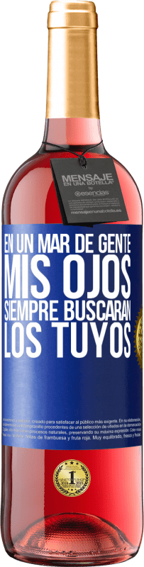 «En un mar de gente mis ojos siempre buscarán los tuyos» Edición ROSÉ