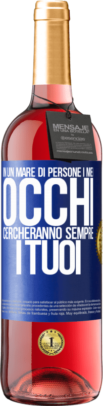 29,95 € | Vino rosato Edizione ROSÉ In un mare di persone i miei occhi cercheranno sempre i tuoi Etichetta Blu. Etichetta personalizzabile Vino giovane Raccogliere 2024 Tempranillo