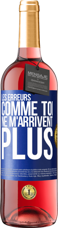 29,95 € | Vin rosé Édition ROSÉ Les erreurs comme toi, ne m'arrivent plus Étiquette Bleue. Étiquette personnalisable Vin jeune Récolte 2024 Tempranillo