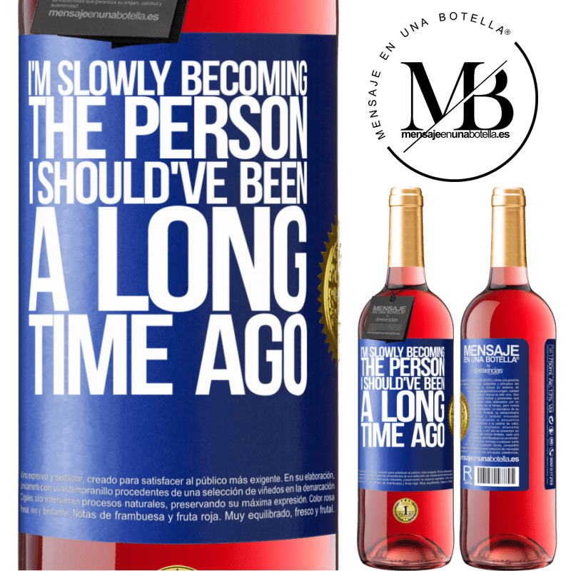 24,95 € Free Shipping | Rosé Wine ROSÉ Edition I am slowly becoming the person I should've been a long time ago Blue Label. Customizable label Young wine Harvest 2021 Tempranillo