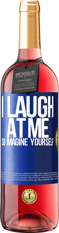 29,95 € | Rosé Wine ROSÉ Edition I laugh at me, so imagine yourself Blue Label. Customizable label Young wine Harvest 2024 Tempranillo