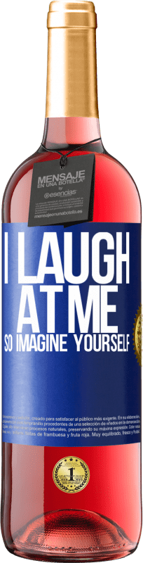 29,95 € Free Shipping | Rosé Wine ROSÉ Edition I laugh at me, so imagine yourself Blue Label. Customizable label Young wine Harvest 2025 Tempranillo
