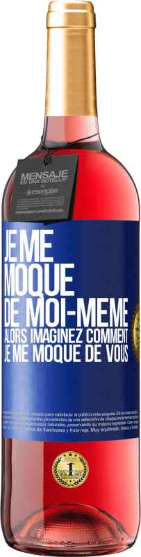 29,95 € | Vin rosé Édition ROSÉ Je me moque de moi-même alors imaginez comment je me moque de vous Étiquette Bleue. Étiquette personnalisable Vin jeune Récolte 2024 Tempranillo