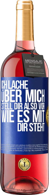 29,95 € Kostenloser Versand | Roséwein ROSÉ Ausgabe Ich lache über mich, stell dir also vor, wie es mit dir steht Blaue Markierung. Anpassbares Etikett Junger Wein Ernte 2024 Tempranillo