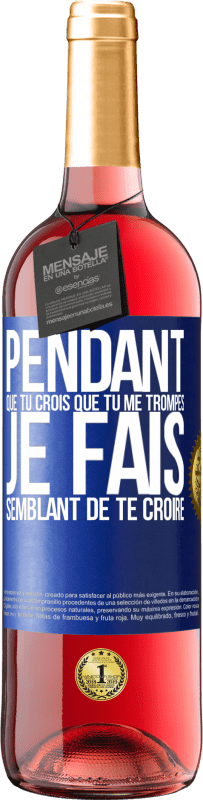 29,95 € Envoi gratuit | Vin rosé Édition ROSÉ Pendant que tu crois que tu me trompes je fais semblant de te croire Étiquette Bleue. Étiquette personnalisable Vin jeune Récolte 2025 Tempranillo