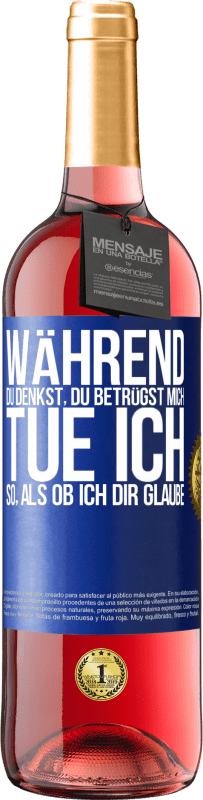 29,95 € | Roséwein ROSÉ Ausgabe Während du denkst, du betrügst mich, tue ich so, als ob ich dir glaube Blaue Markierung. Anpassbares Etikett Junger Wein Ernte 2024 Tempranillo