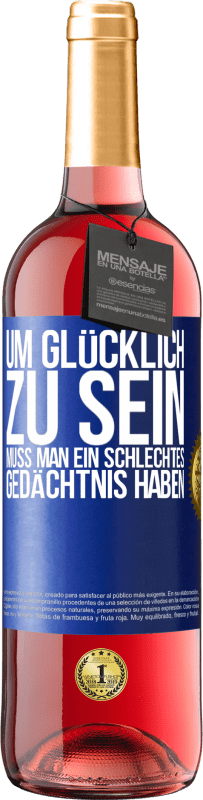 29,95 € | Roséwein ROSÉ Ausgabe Um glücklich zu sein, muss man ein schlechtes Gedächtnis haben Blaue Markierung. Anpassbares Etikett Junger Wein Ernte 2024 Tempranillo