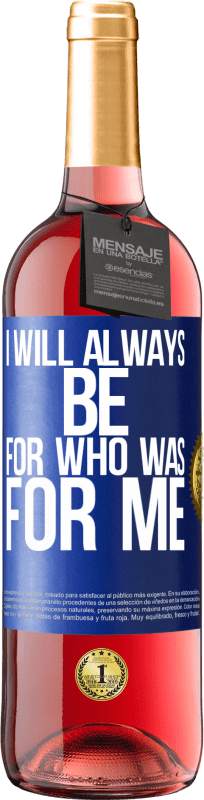 29,95 € Free Shipping | Rosé Wine ROSÉ Edition I will always be for who was for me Blue Label. Customizable label Young wine Harvest 2023 Tempranillo