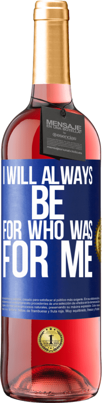 29,95 € Free Shipping | Rosé Wine ROSÉ Edition I will always be for who was for me Blue Label. Customizable label Young wine Harvest 2025 Tempranillo