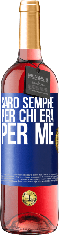 «Sarò sempre per chi era per me» Edizione ROSÉ