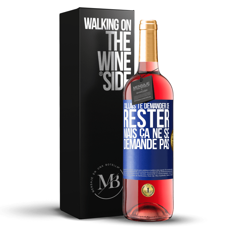 29,95 € Envoi gratuit | Vin rosé Édition ROSÉ J'allais te demander de rester mais ça ne se demande pas Étiquette Bleue. Étiquette personnalisable Vin jeune Récolte 2024 Tempranillo