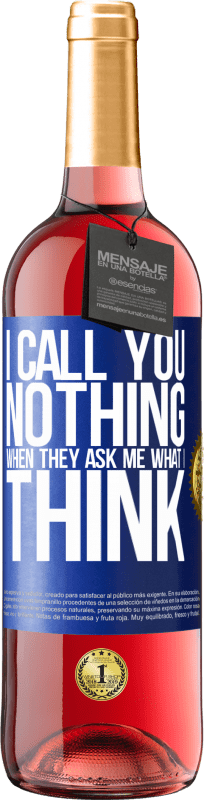 29,95 € | Rosé Wine ROSÉ Edition I call you nothing when they ask me what I think Blue Label. Customizable label Young wine Harvest 2024 Tempranillo