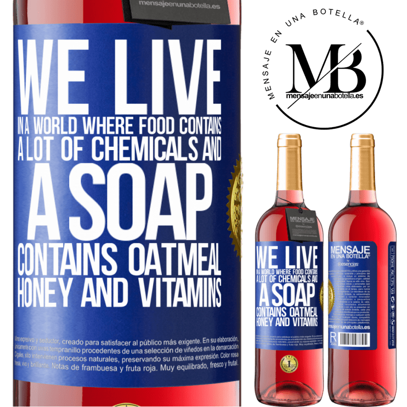 29,95 € Free Shipping | Rosé Wine ROSÉ Edition We live in a world where food contains a lot of chemicals and a soap contains oatmeal, honey and vitamins Blue Label. Customizable label Young wine Harvest 2021 Tempranillo
