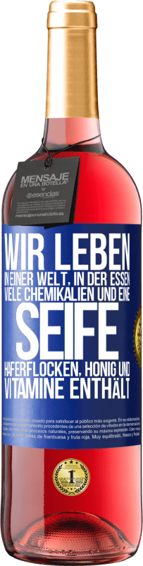 29,95 € Kostenloser Versand | Roséwein ROSÉ Ausgabe Wir leben in einer Welt, in der Essen viele Chemikalien und eine Seife Haferflocken, Honig und Vitamine enthält Blaue Markierung. Anpassbares Etikett Junger Wein Ernte 2025 Tempranillo