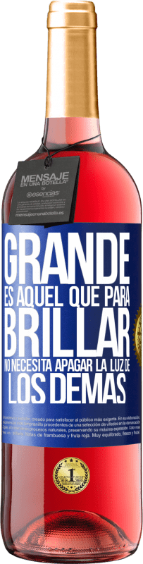 29,95 € | Vino Rosado Edición ROSÉ Grande es aquel que para brillar no necesita apagar la luz de los demás Etiqueta Azul. Etiqueta personalizable Vino joven Cosecha 2024 Tempranillo