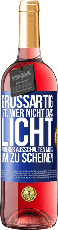 29,95 € | Roséwein ROSÉ Ausgabe Großartig ist, wer nicht das Licht anderer ausschalten muss, um zu scheinen Blaue Markierung. Anpassbares Etikett Junger Wein Ernte 2025 Tempranillo