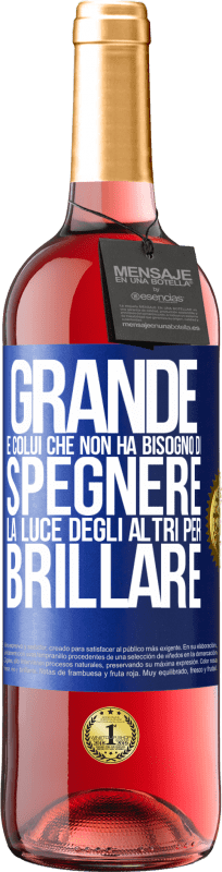 Spedizione Gratuita | Vino rosato Edizione ROSÉ Grande è colui che non ha bisogno di spegnere la luce degli altri per brillare Etichetta Blu. Etichetta personalizzabile Vino giovane Raccogliere 2023 Tempranillo