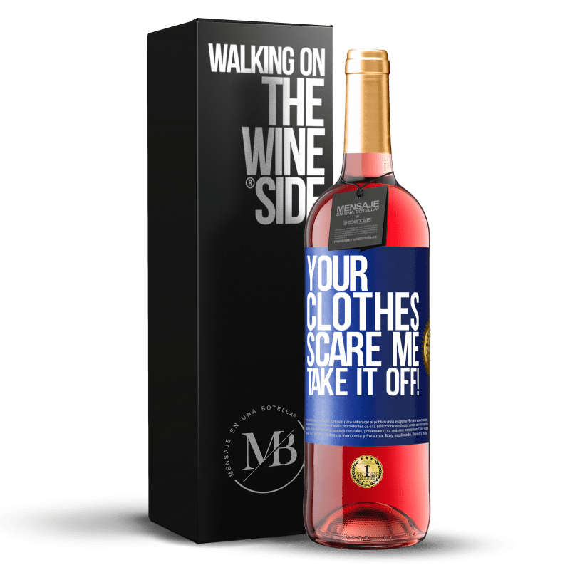29,95 € Free Shipping | Rosé Wine ROSÉ Edition Your clothes scare me. Take it off! Blue Label. Customizable label Young wine Harvest 2023 Tempranillo