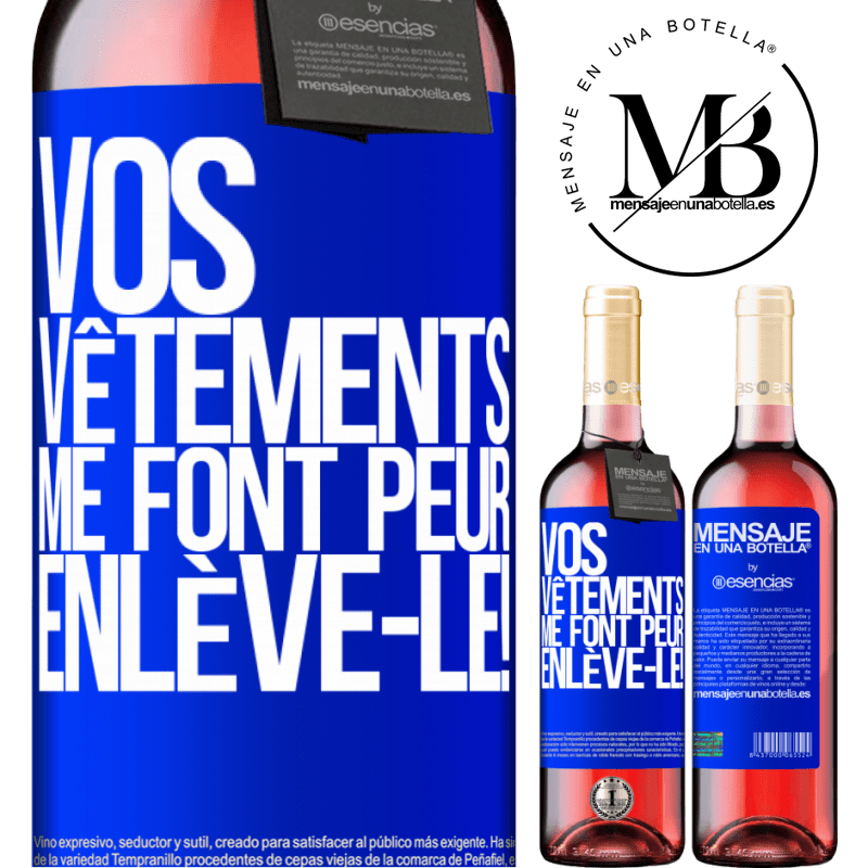 «Tes vêtements me font peur. Enlève-les!» Édition ROSÉ