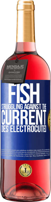 29,95 € | Rosé Wine ROSÉ Edition Fish struggling against the current, dies electrocuted Blue Label. Customizable label Young wine Harvest 2024 Tempranillo