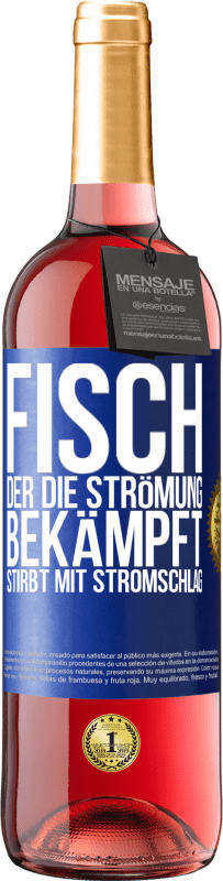 «Fisch, der die Strömung bekämpft, stirbt mit Stromschlag» ROSÉ Ausgabe