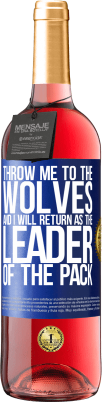 29,95 € Free Shipping | Rosé Wine ROSÉ Edition throw me to the wolves and I will return as the leader of the pack Blue Label. Customizable label Young wine Harvest 2023 Tempranillo