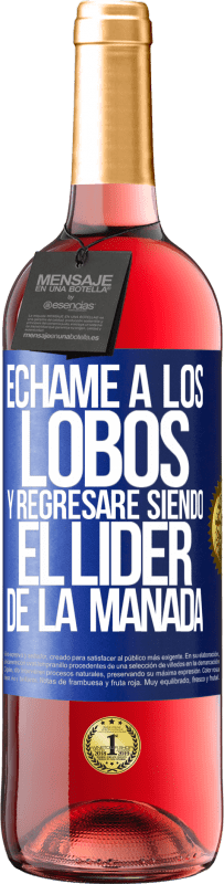 Envío gratis | Vino Rosado Edición ROSÉ Échame a los lobos y regresaré siendo el lider de la manada Etiqueta Azul. Etiqueta personalizable Vino joven Cosecha 2023 Tempranillo