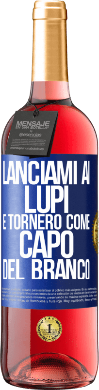 «lanciami ai lupi e tornerò come capo del branco» Edizione ROSÉ
