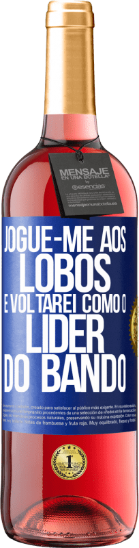 29,95 € | Vinho rosé Edição ROSÉ jogue-me aos lobos e voltarei como o líder do bando Etiqueta Azul. Etiqueta personalizável Vinho jovem Colheita 2025 Tempranillo
