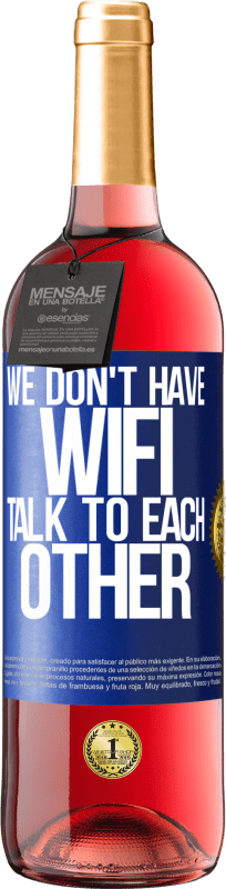 «We don't have WiFi, talk to each other» ROSÉ Edition