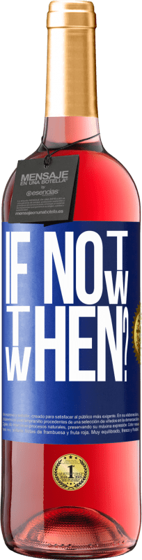 «If Not Now, then When?» ROSÉ Edition