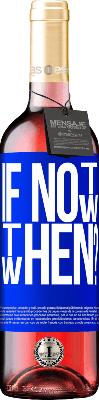 29,95 € | Vin rosé Édition ROSÉ If Not Now, then When? Étiquette Bleue. Étiquette personnalisable Vin jeune Récolte 2024 Tempranillo