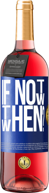«If Not Now, then When?» Edición ROSÉ