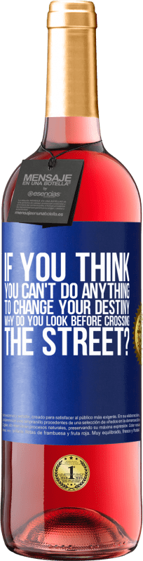 24,95 € Free Shipping | Rosé Wine ROSÉ Edition If you think you can't do anything to change your destiny, why do you look before crossing the street? Blue Label. Customizable label Young wine Harvest 2021 Tempranillo