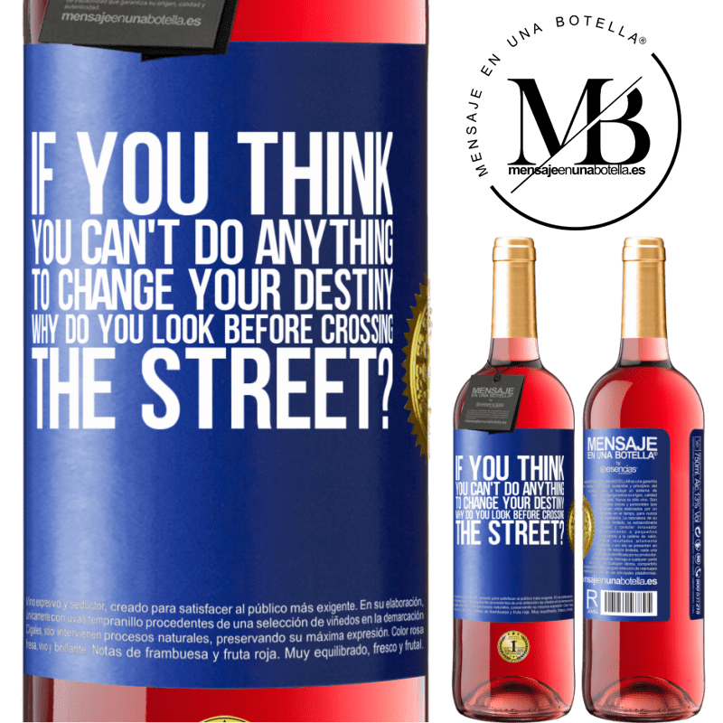 29,95 € Free Shipping | Rosé Wine ROSÉ Edition If you think you can't do anything to change your destiny, why do you look before crossing the street? Blue Label. Customizable label Young wine Harvest 2021 Tempranillo