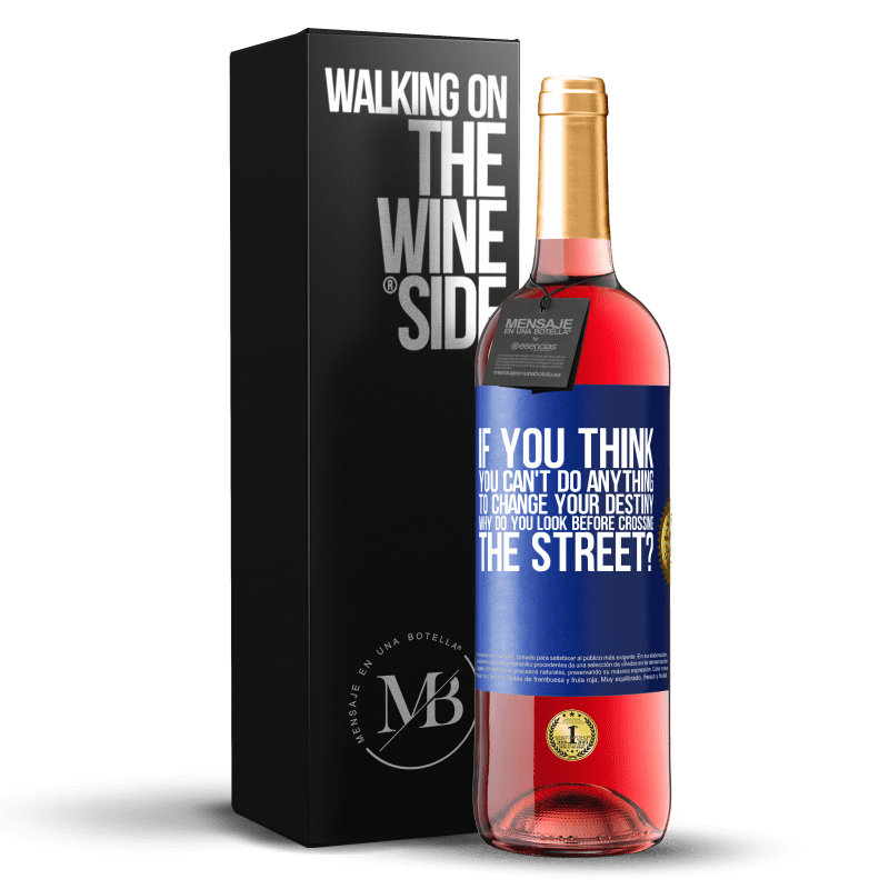 29,95 € Free Shipping | Rosé Wine ROSÉ Edition If you think you can't do anything to change your destiny, why do you look before crossing the street? Blue Label. Customizable label Young wine Harvest 2023 Tempranillo