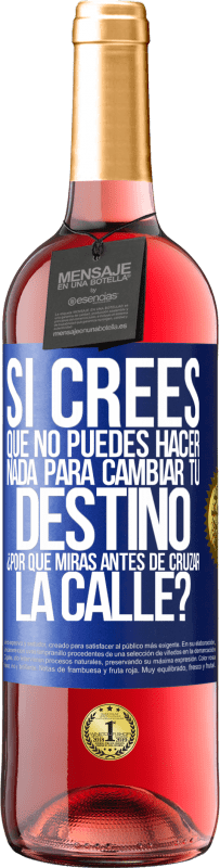 29,95 € | Vino Rosado Edición ROSÉ Si crees que no puedes hacer nada para cambiar tu destino, ¿por qué miras antes de cruzar la calle? Etiqueta Azul. Etiqueta personalizable Vino joven Cosecha 2025 Tempranillo