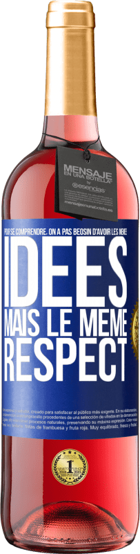 29,95 € | Vin rosé Édition ROSÉ Pour se comprendre, on a pas beosin d'avoir les mêmes idées mais le même respect Étiquette Bleue. Étiquette personnalisable Vin jeune Récolte 2024 Tempranillo