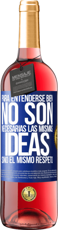 29,95 € | Vino Rosado Edición ROSÉ Para entenderse bien no son necesarias las mismas ideas, sino el mismo respeto Etiqueta Azul. Etiqueta personalizable Vino joven Cosecha 2024 Tempranillo