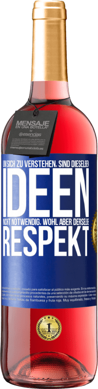 29,95 € | Roséwein ROSÉ Ausgabe Um sich zu verstehen, sind dieselben Ideen nicht notwendig, wohl aber derselbe Respekt Blaue Markierung. Anpassbares Etikett Junger Wein Ernte 2024 Tempranillo