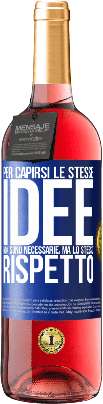 29,95 € | Vino rosato Edizione ROSÉ Per capirsi le stesse idee non sono necessarie, ma lo stesso rispetto Etichetta Blu. Etichetta personalizzabile Vino giovane Raccogliere 2024 Tempranillo