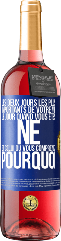 29,95 € | Vin rosé Édition ROSÉ Les deux jours les plus importants de votre vie: le jour quand vous êtes né et celui où vous comprenez pourquoi Étiquette Bleue. Étiquette personnalisable Vin jeune Récolte 2025 Tempranillo