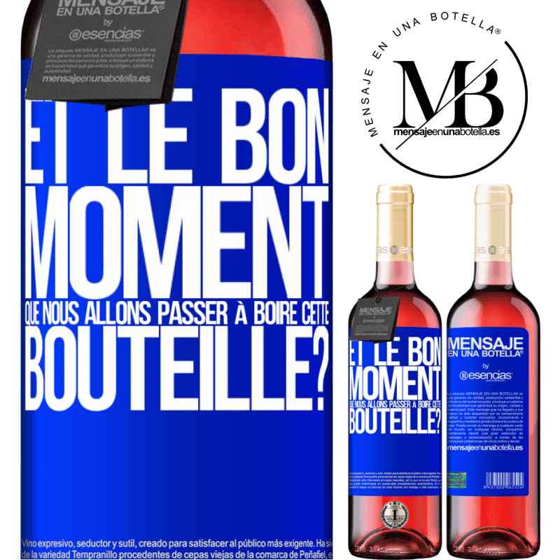 «et le bon moment que nous allons passer à boire cette bouteille?» Édition ROSÉ