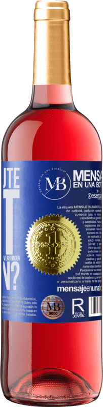 «Und der schöne Moment, den wir mit dem Trinken dieser Flasche verbringen werden?» ROSÉ Ausgabe