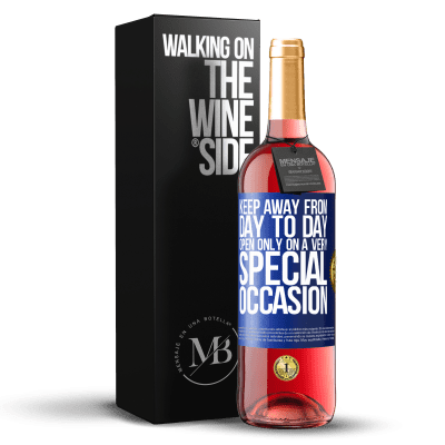 «Keep away from day to day. Open only on a very special occasion» ROSÉ Edition
