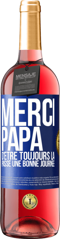 29,95 € | Vin rosé Édition ROSÉ Merci papa d'être toujours là. Passe une bonne journée Étiquette Bleue. Étiquette personnalisable Vin jeune Récolte 2023 Tempranillo