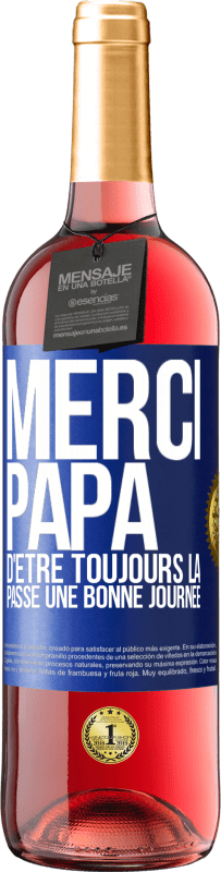 29,95 € | Vin rosé Édition ROSÉ Merci papa d'être toujours là. Passe une bonne journée Étiquette Bleue. Étiquette personnalisable Vin jeune Récolte 2024 Tempranillo