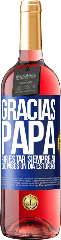 29,95 € Envío gratis | Vino Rosado Edición ROSÉ Gracias papá, por estar siempre ahí. Que pases un día estupendo Etiqueta Azul. Etiqueta personalizable Vino joven Cosecha 2024 Tempranillo